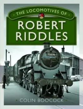 The Locomotives of Robert Riddles, Hardback/Colin Boocock