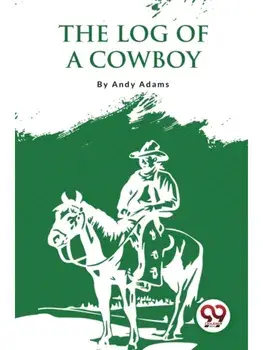 The Log Of A Cowboy: A Narrative Of The Old Trail Days, Paperback/***