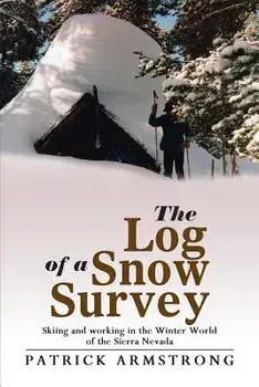 The Log of a Snow Survey: Skiing and Working in the Winter World of the Sierra Nevada, Paperback/Patrick Armstrong