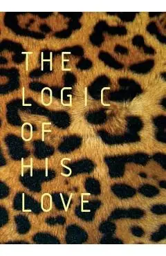 The Logic of His Love - Francois Du Toit