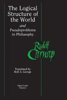 The Logical Structure of the World and Pseudoproblems in Philosophy, Paperback/Rudolf Carnap