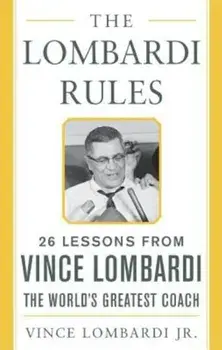 The Lombardi Rules: 25 Lessons from Vince Lombardi--The World's Greatest Coach, Hardcover/Vince Lombardi