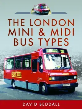 The London Mini and Midi Bus Types, Hardback/David Beddall