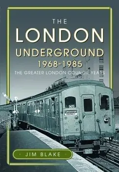 The London Underground, 1968-1985. The Greater London Council Years, Hardback/Jim Blake