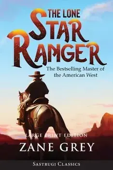 The Lone Star Ranger (Annotated) LARGE PRINT, Paperback/Zane Grey