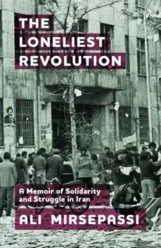 The Loneliest Revolution. A Memoir of Solidarity and Struggle in Iran, Paperback/***