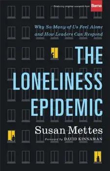 The Loneliness Epidemic: Why So Many of Us Feel Alone--And How Leaders Can Respond, Hardcover/Susan Mettes