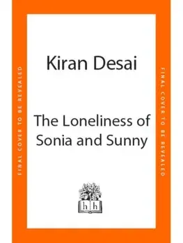 The Loneliness of Sonia and Sunny, Hardback/Kiran Desai
