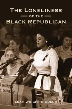 The Loneliness of the Black Republican: Pragmatic Politics and the Pursuit of Power, Paperback/Leah Wright Rigueur