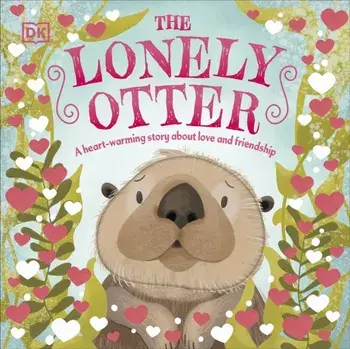 The Lonely Otter. A Heart-Warming Story About Love and Friendship, Board book/DK