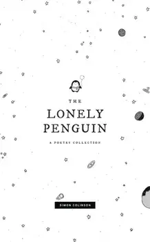 The Lonely Penguin: A Collection of Poetry by Simon Colinson, Paperback/Simon Colinson