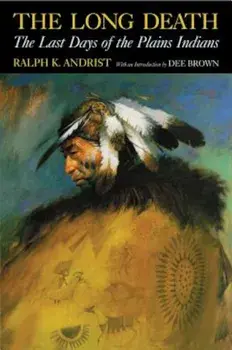 The Long Death: The Last Days of the Plains Indians, Paperback/Ralph K. Andrist