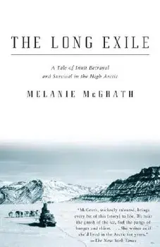 The Long Exile: A Tale of Inuit Betrayal and Survival in the High Arctic, Paperback/Melanie McGrath