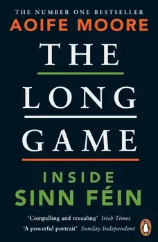 The Long Game. Inside Sinn Fein, Paperback/Aoife Moore