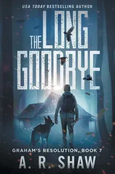 The Long Goodbye: A Post-Apocalyptic Thriller, Paperback/A. R. Shaw