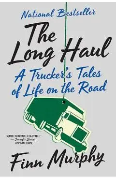 The Long Haul: A Trucker's Tales of Life on the Road - Finn Murphy