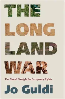 The Long Land War. The Global Struggle for Occupancy Rights, Hardback/Jo Guldi