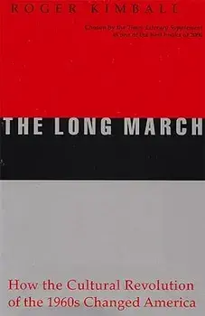 The Long March: How the Cultural Revolution of the 1960s Changed America, Paperback/Roger Kimball