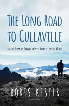 The Long Road to Cullaville: Stories from my travels to every country in the world - Boris Kester