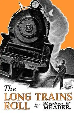 The Long Trains Roll - Stephen W. Meader