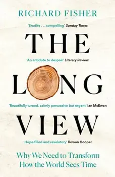 The Long View. Why We Need to Transform How the World Sees Time, Paperback/Richard Fisher
