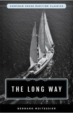 The Long Way: Sheridan House Maritime Classic - Bernard Moitessier