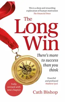 The Long Win - 2nd edition. There's more to success than you think, 2nd edition, Paperback/Cath Bishop