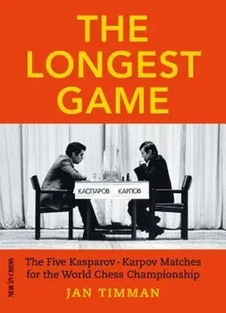 The Longest Game: The Five Kasparovkarpov Matches for the World Chess Championship, Paperback/Jan Timman