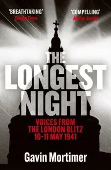 The Longest Night. Voices from the London Blitz 10-11 May 1941, Paperback/Gavin Mortimer