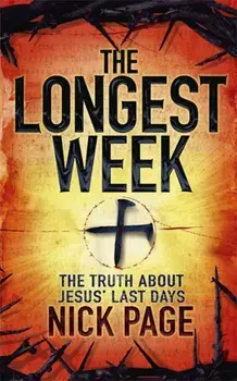 The Longest Week. The truth about Jesus' last days, Paperback/Nick Page