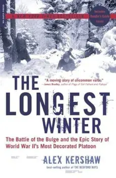 The Longest Winter: The Battle of the Bulge and the Epic Story of WWII's Most Decorated Platoon, Paperback/Alex Kershaw