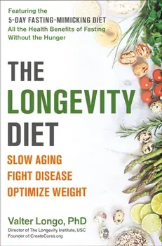 The Longevity Diet: Slow Aging, Fight Disease, Optimize Weight, Paperback/Valter Longo