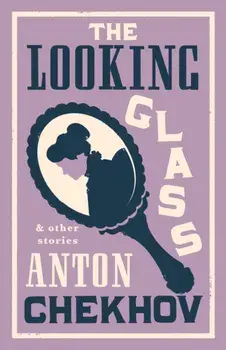 The Looking Glass and Other Stories. New Translation of this unique edition of thirty-four other short stories by Chekhov, some of them never translated before into English., Paperback/***