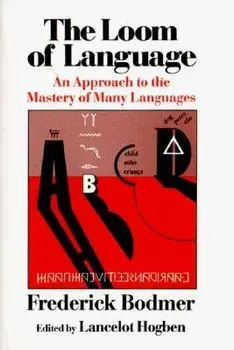 The Loom of Language: An Approach to the Mastery of Many Languages, Paperback/Frederick Bodmer