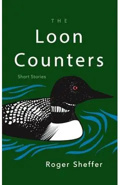 The Loon Counters: Short Stories - Roger Sheffer