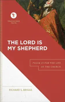 The Lord Is My Shepherd: Psalm 23 for the Life of the Church, Hardcover/Richard S. Briggs