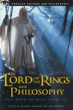 The Lord of the Rings and Philosophy: One Book to Rule Them All, Paperback/Gregory Bassham