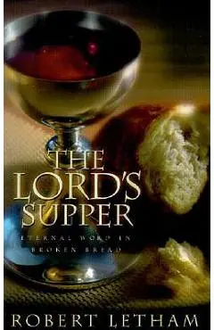 The Lord's Supper: Eternal Word in Broken Bread - Robert W. A