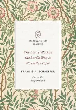 The Lord's Work in the Lord's Way and No Little People, Paperback/Francis A. Schaeffer