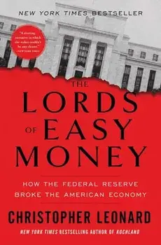 The Lords of Easy Money: How the Federal Reserve Broke the American Economy, Paperback/Christopher Leonard