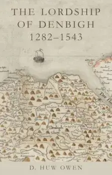 The Lordship of Denbigh 1282-1543, Paperback/D. Huw Owen