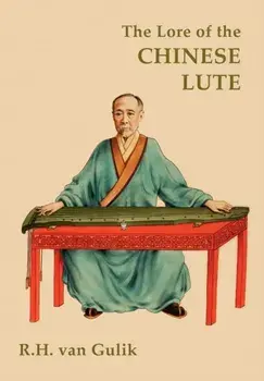 The Lore of the Chinese Lute, Paperback/Robert H Van Gulik