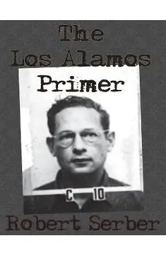The Los Alamos Primer - Robert Serber