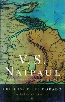 The Loss of El Dorado: A Colonial History, Paperback/V. S. Naipaul