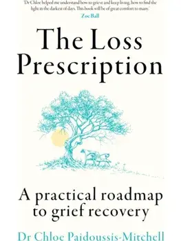 The Loss Prescription. A Practical Roadmap to Grief Recovery, Paperback/Dr Chloe Paidoussis-Mitchell