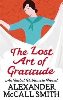 The Lost Art Of Gratitude, Paperback/Alexander McCall Smith