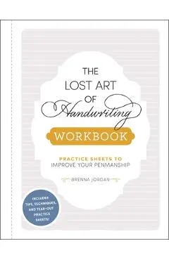 The Lost Art of Handwriting Workbook: Practice Sheets to Improve Your Penmanship - Brenna Jordan