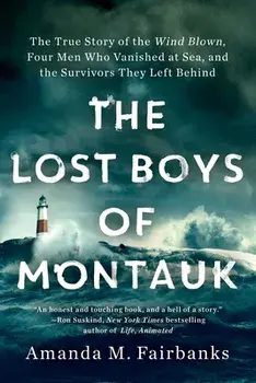 The Lost Boys of Montauk: The True Story of the Wind Blown, Four Men Who Vanished at Sea, and the Survivors They Left Behind, Paperback/Amanda M. Fairbanks