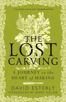 The Lost Carving. A Journey to the Heart of Making, Paperback/David Esterly