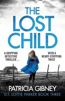 The Lost Child: A Gripping Detective Thriller with a Heart-Stopping Twist, Paperback/Patricia Gibney
